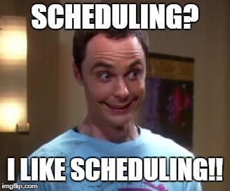 Sheldon Cooper smile | SCHEDULING? I LIKE SCHEDULING!! | image tagged in sheldon cooper smile,schedule,scheduling,likes,work | made w/ Imgflip meme maker