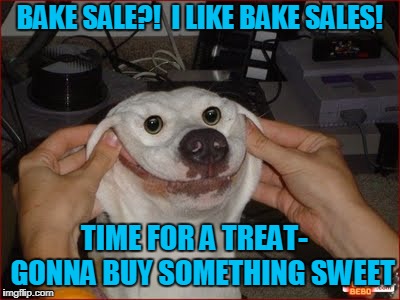 Bake Sale | BAKE SALE?!  I LIKE BAKE SALES! TIME FOR A TREAT-   GONNA BUY SOMETHING SWEET | image tagged in bake sale,dog,treat,cake,cookie | made w/ Imgflip meme maker