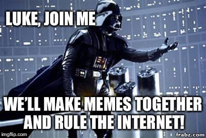 LUKE, JOIN ME WE’LL MAKE MEMES TOGETHER AND RULE THE INTERNET! | made w/ Imgflip meme maker