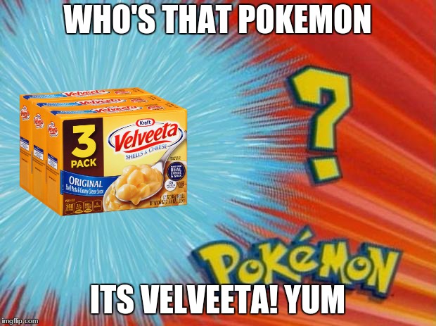 who is that pokemon | WHO'S THAT POKEMON; ITS VELVEETA! YUM | image tagged in who is that pokemon | made w/ Imgflip meme maker