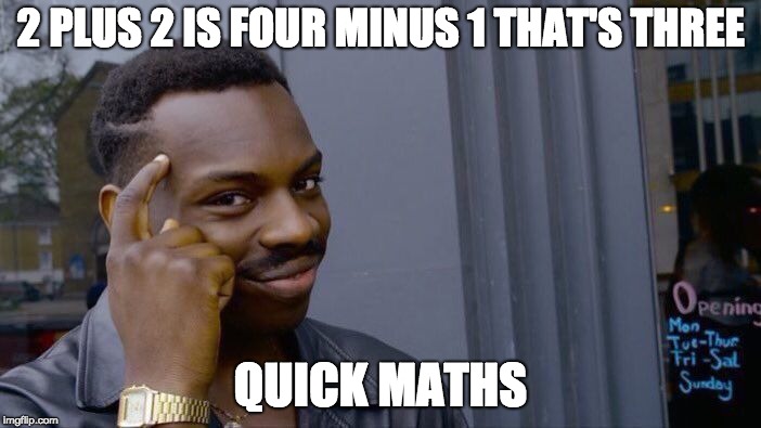 Roll Safe Think About It Meme | 2 PLUS 2 IS FOUR MINUS 1 THAT'S THREE; QUICK MATHS | image tagged in memes,roll safe think about it | made w/ Imgflip meme maker
