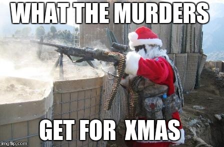 Hohoho Meme | WHAT THE MURDERS; GET FOR  XMAS | image tagged in memes,hohoho | made w/ Imgflip meme maker
