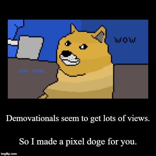 Can this pixel doge make the front page? | image tagged in funny,demotivationals,doge,pixel | made w/ Imgflip demotivational maker