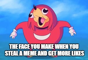 when you get more likes on a copied meme - ugandan knuckles fortnite dance