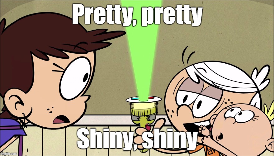 Luna drawn to the light. | Pretty, pretty; Shiny, shiny | image tagged in the loud house | made w/ Imgflip meme maker