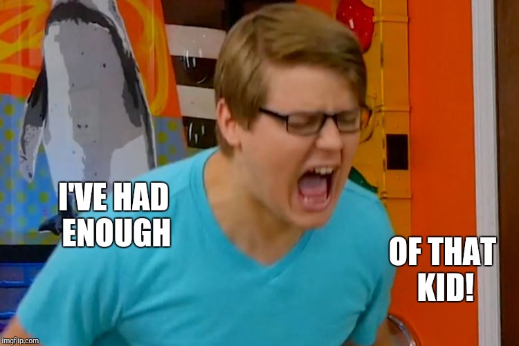 I'VE HAD ENOUGH OF THAT KID! | made w/ Imgflip meme maker