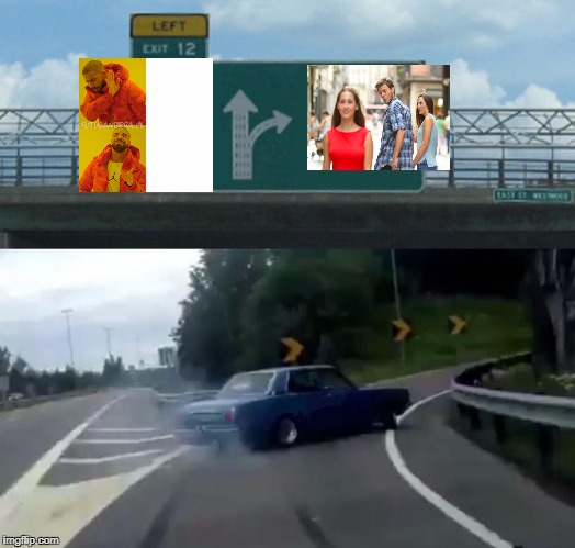 Left Exit 12 Off Ramp Meme | image tagged in memes,left exit 12 off ramp,or is it,ssby,funny | made w/ Imgflip meme maker