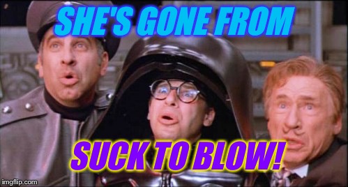 SHE'S GONE FROM SUCK TO BLOW! | made w/ Imgflip meme maker
