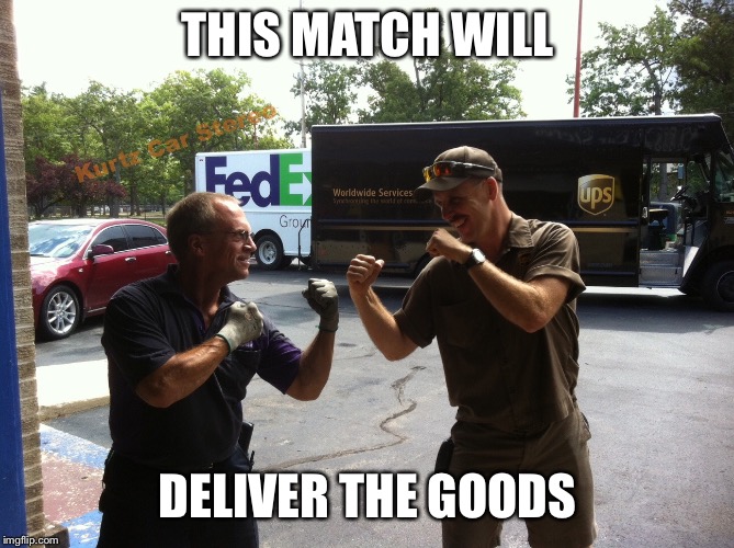 THIS MATCH WILL DELIVER THE GOODS | made w/ Imgflip meme maker