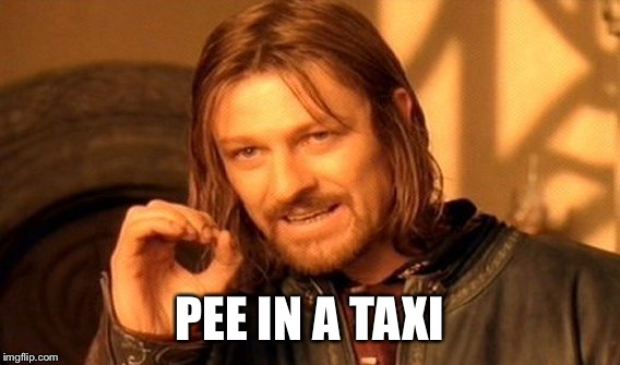 One Does Not Simply Meme | PEE IN A TAXI | image tagged in memes,one does not simply | made w/ Imgflip meme maker