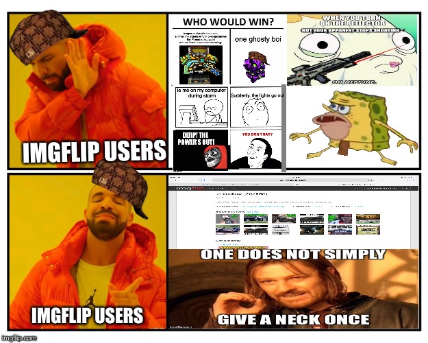Imgflip users be like... | IMGFLIP USERS; IMGFLIP USERS | image tagged in drakeposting,scumbag,memes,funny,trending,coollew | made w/ Imgflip meme maker