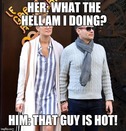 HER: WHAT THE HELL AM I DOING? HIM: THAT GUY IS HOT! | image tagged in celebrity | made w/ Imgflip meme maker