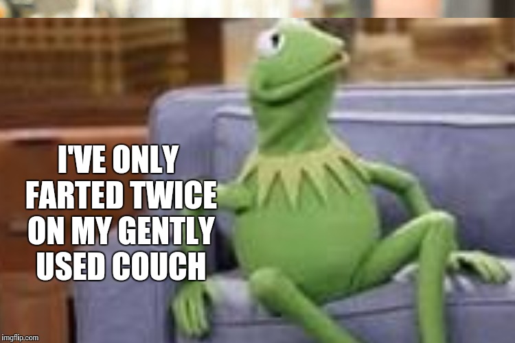 I'VE ONLY FARTED TWICE ON MY GENTLY USED COUCH | made w/ Imgflip meme maker