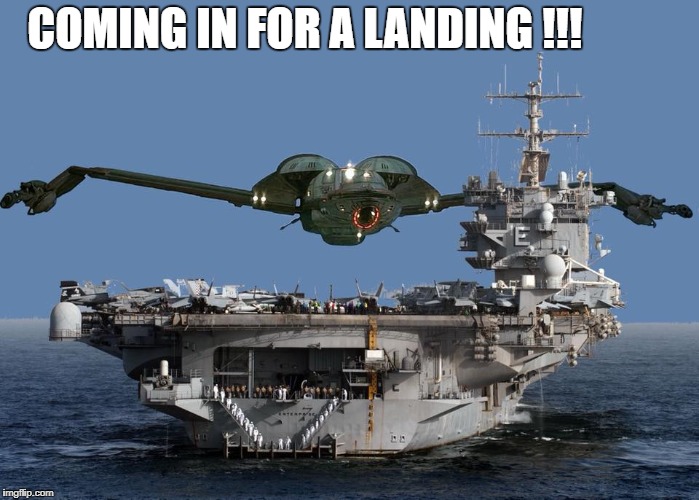 COMING IN FOR A LANDING !!! | image tagged in star trek,us navy | made w/ Imgflip meme maker