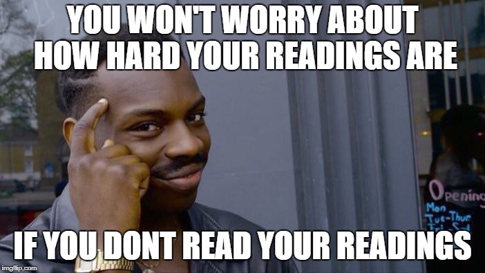 Roll Safe Think About It Meme | YOU WON'T WORRY ABOUT HOW HARD YOUR READINGS ARE; IF YOU DONT READ YOUR READINGS | image tagged in memes,roll safe think about it | made w/ Imgflip meme maker