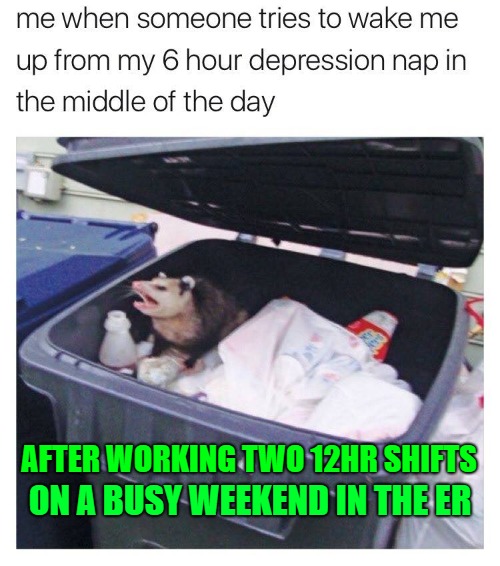 AFTER WORKING TWO 12HR SHIFTS; ON A BUSY WEEKEND IN THE ER | made w/ Imgflip meme maker