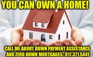 Houses For Sale Canterbury Kent | YOU CAN OWN A HOME! CALL ME ABOUT DOWN PAYMENT ASSISTANCE AND ZERO DOWN MORTGAGES.  817.371.5441 | image tagged in houses for sale canterbury kent | made w/ Imgflip meme maker