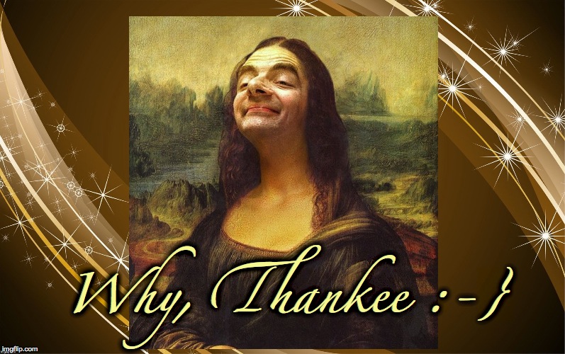 Bean Mona Lisa | Why, Thankee :-} | image tagged in bean mona lisa | made w/ Imgflip meme maker