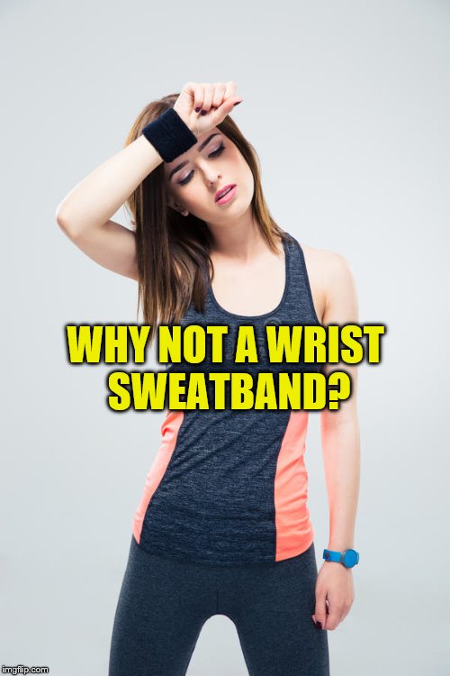 WHY NOT A WRIST SWEATBAND? | made w/ Imgflip meme maker