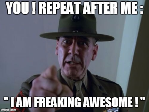 YOU ! REPEAT AFTER ME : " I AM FREAKING AWESOME ! " | made w/ Imgflip meme maker