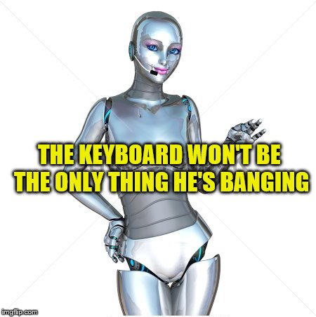 THE KEYBOARD WON'T BE THE ONLY THING HE'S BANGING | made w/ Imgflip meme maker