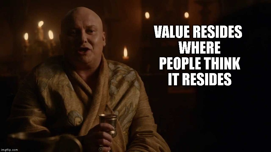 VALUE RESIDES WHERE PEOPLE THINK IT RESIDES | made w/ Imgflip meme maker