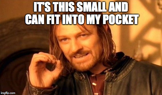 One Does Not Simply Meme | IT’S THIS SMALL AND CAN FIT INTO MY POCKET | image tagged in memes,one does not simply | made w/ Imgflip meme maker