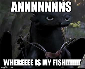 Bored Dragon | ANNNNNNNS; WHEREEEE IS MY FISH!!!!!!!' | image tagged in bored dragon | made w/ Imgflip meme maker
