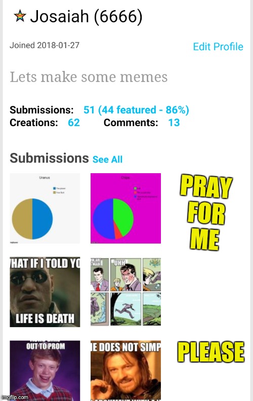 PRAY FOR ME; PLEASE | image tagged in 666,scary | made w/ Imgflip meme maker