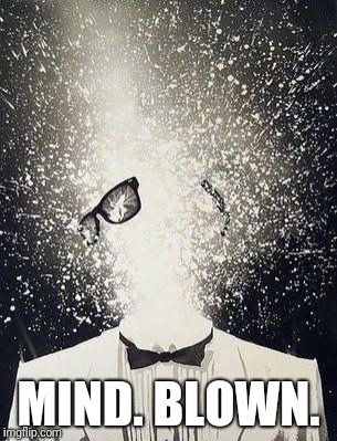 Mind Blown Away | MIND. BLOWN. | image tagged in mind blown away | made w/ Imgflip meme maker