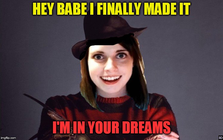 HEY BABE I FINALLY MADE IT I'M IN YOUR DREAMS | made w/ Imgflip meme maker