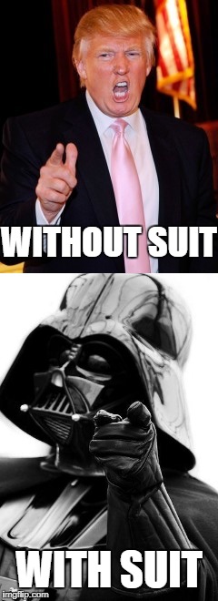 The great reveal | WITHOUT SUIT; WITH SUIT | image tagged in darth vader | made w/ Imgflip meme maker