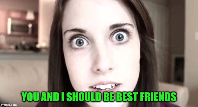 YOU AND I SHOULD BE BEST FRIENDS | made w/ Imgflip meme maker