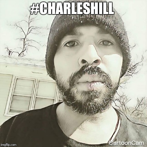 Charles Hill  | #CHARLESHILL | image tagged in charleshillkcmo | made w/ Imgflip meme maker