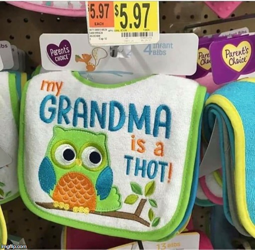 W..What?! XD | image tagged in thot,well that escalated quickly,grandma,memes,grandma finds the internet | made w/ Imgflip meme maker