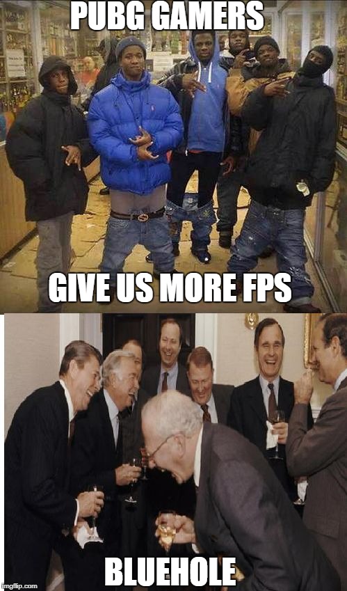 we run this | PUBG GAMERS; GIVE US MORE FPS; BLUEHOLE | image tagged in we run this | made w/ Imgflip meme maker