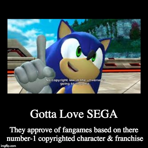 SEGA approved!!! | image tagged in funny,demotivationals,sega,sonic the hedgehog,no copyright law in the universe is going to stop me,memes | made w/ Imgflip demotivational maker
