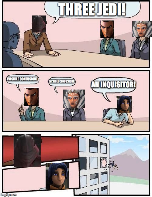 Boardroom Meeting Suggestion Meme | THREE JEDI! (VISIBLE CONFUSION); AN INQUISITOR! (VISIBLE CONFUSION) | image tagged in memes,boardroom meeting suggestion | made w/ Imgflip meme maker