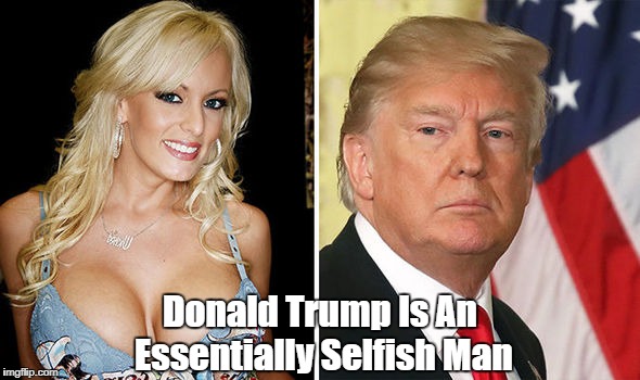 Donald Trump Is An Essentially Selfish Man | made w/ Imgflip meme maker