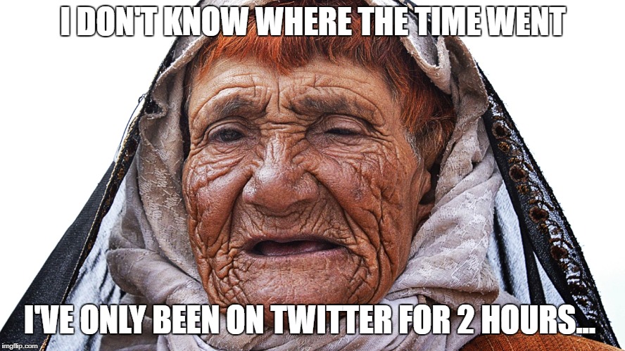 Been on Twitter a while, have you?  | I DON'T KNOW WHERE THE TIME WENT; I'VE ONLY BEEN ON TWITTER FOR 2 HOURS... | image tagged in memes,old,young,twitter | made w/ Imgflip meme maker