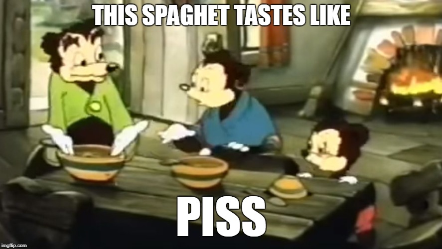 Somebody toucha my spaghet | THIS SPAGHET TASTES LIKE; PISS | image tagged in somebody toucha my spaghet | made w/ Imgflip meme maker