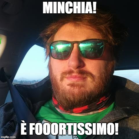 MINCHIA! È FOOORTISSIMO! | made w/ Imgflip meme maker