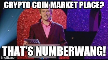CRYPTO COIN MARKET PLACE? THAT'S NUMBERWANG! | made w/ Imgflip meme maker