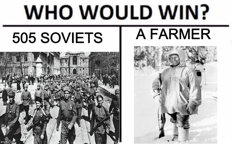 Who would win | A FARMER; 505 SOVIETS | image tagged in winter war,simo hyh,soviet union,finland | made w/ Imgflip meme maker