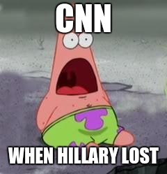 Suprised Patrick | CNN; WHEN HILLARY LOST | image tagged in suprised patrick | made w/ Imgflip meme maker