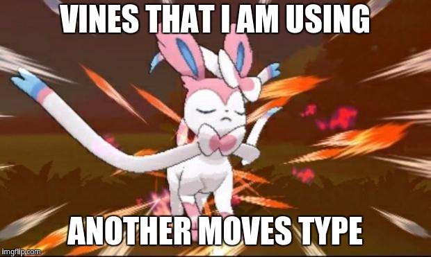 Vine that i am using another moves type | VINES THAT I AM USING; ANOTHER MOVES TYPE | image tagged in serene sylveon,sylveon | made w/ Imgflip meme maker