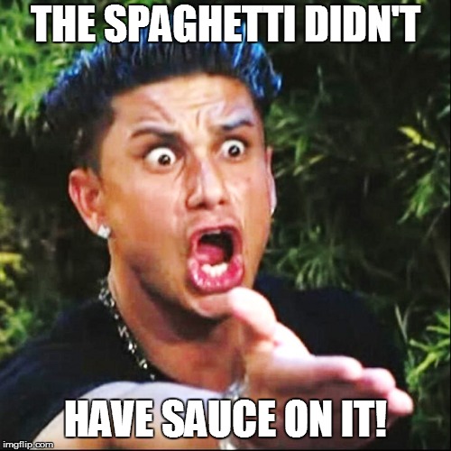 THE SPAGHETTI DIDN'T HAVE SAUCE ON IT! | made w/ Imgflip meme maker