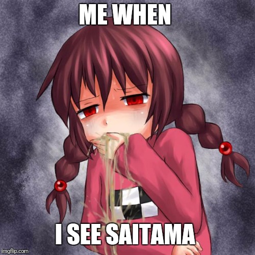 Seeing Saitama  | ME WHEN; I SEE SAITAMA | image tagged in 4chan logo throw up anime girl,saitama,anime meme,one punch man | made w/ Imgflip meme maker