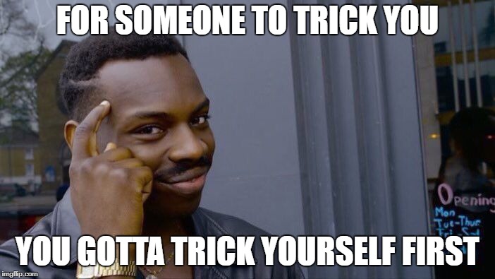 #realmagic | FOR SOMEONE TO TRICK YOU; YOU GOTTA TRICK YOURSELF FIRST | image tagged in memes,roll safe think about it | made w/ Imgflip meme maker