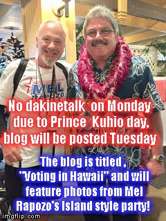 Mel Rapozo 3 | No dakinetalk  on Monday due to Prince  Kuhio day, blog will be posted Tuesday; The blog is titled , "Voting in Hawaii" and will feature photos from Mel Rapozo's Island style party! | image tagged in mel rapozo,kauai,party | made w/ Imgflip meme maker